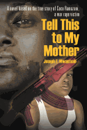 Tell This to My Mother: A Novel Based on the True Story of Coco Ramazani, a War Rape Victim