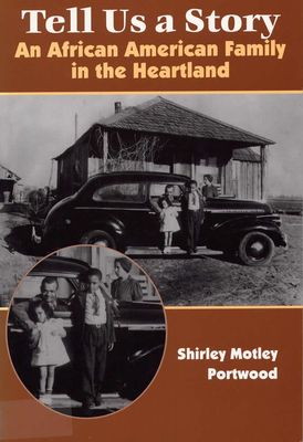 Tell Us a Story: An African American Family in the Heartland - Portwood, Shirley Motley, Professor