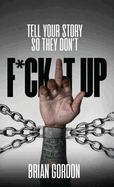 Tell Your Story So They Don't F*ck It Up