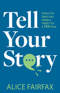 Tell Your Story: Tools to Take You from a Tweet to a Ted Talk