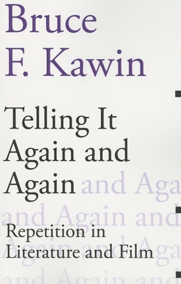 Telling It Again and Again: Repetition in Literature and Film - Kawin, Bruce F