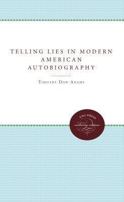Telling Lies in Modern American Autobiography - Adams, Timothy Dow