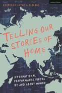 Telling Our Stories of Home: International Performance Pieces by and about Women