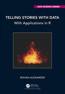 Telling Stories with Data: With Applications in R