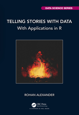 Telling Stories with Data: With Applications in R - Alexander, Rohan