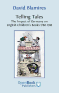 Telling Tales. the Impact of Germany on English Children's Books 1780-1918.
