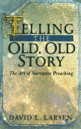 Telling the Old, Old Story: The Art of Narrative Preaching
