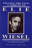 Telling the Tale: A Tribute to Elie Wiesel on the Occasion of His 65th Birthday: Essays, Reflections, and Poems - Cargas, Harry James (Editor)