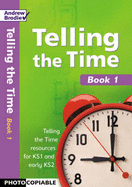 Telling the Time: Photocopiable Resourcesfor Key Stage 1 and Early Key Stage 2