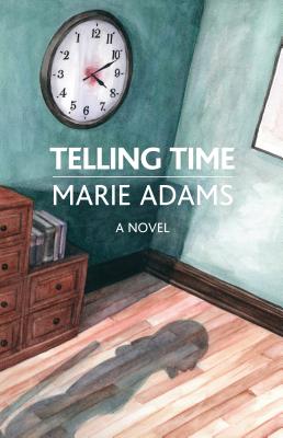Telling Time: A Novel - Adams, Marie