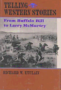 Telling Western Stories: From Buffalo Bill to Larry McMurtry - Etulain, Richard W
