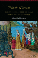 Telltale Women: Chronicling Gender in Early Modern Historiography