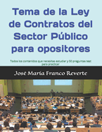 Tema de la Ley de Contratos del Sector Pblico Para Opositores: Todos Los Contenidos Que Necesitas Estudiar Y 50 Preguntas Test Para Practicar