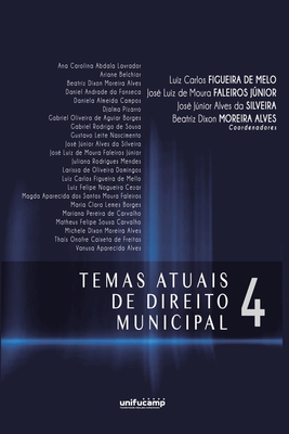 Temas Atuais de Direito Municipal 4 - de Moura Faleiros Jnior, Jos Luiz, and Alves Da Silveira, Jos Jnior, and Moreira Alves, Beatriz Dixon