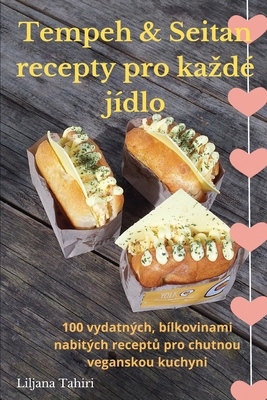 Tempeh & Seitan recepty pro kazd? j?dlo - Liljana Tahiri