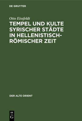 Tempel und Kulte syrischer St?dte in hellenistisch-rmischer Zeit - Eissfeldt, Otto