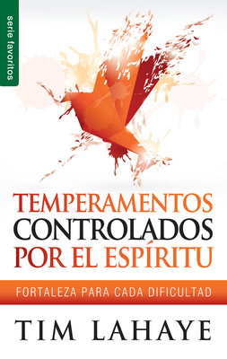 Temperamentos Controlados Por El Esp?ritu - Serie Favoritos: Fortaleza Para Cada Dificultad - LaHaye, Tim, Dr.