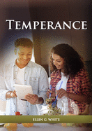Temperance: (Biblical Principles on health, Counsels on Health, Medical Ministry, Bible Hygiene, a call to medical evangelism, Sanctified Life and Ministry of Healing)