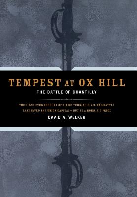 Tempest at Ox Hill: The Battle of Chantilly - Welker, David a