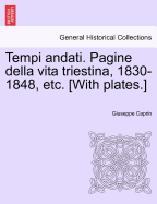 Tempi Andati. Pagine Della Vita Triestina, 1830-1848, Etc. [With Plates.] - Caprin, Giuseppe