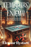 Templars' Enigma: The Odyssey of the Lost Treasure and Unveiling Their Ancient Secrets