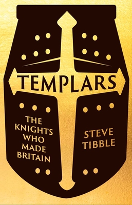 Templars: The Knights Who Made Britain - Tibble, Steve