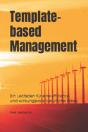 Template-based Management: Ein Leitfaden fr eine effiziente und wirkungsvolle berufliche Praxis