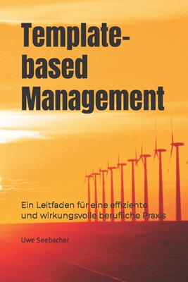 Template-based Management: Ein Leitfaden f?r eine effiziente und wirkungsvolle berufliche Praxis - Seebacher, Uwe