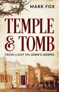 Temple and Tomb: Fresh Light on John's Gospel