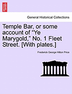 Temple Bar, or Some Account of "Ye Marygold," No. 1 Fleet Street. [With Plates.]