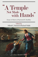 Temple Not Made with Hands: Essays in Honor of Naymond H. Keathley
