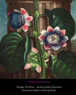 Temple Of Flora - Robert John Thornton: Grayscale Adult Coloring Book