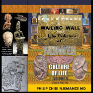Temple of Solomon & Wailing Wall Part 1: Igbo Mediators of Yahweh Culture of Life: Volume V