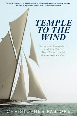 Temple to the Wind: Nathanael Herreshoff and the Yacht that Transformed the America's Cup - Pastore, Christopher L