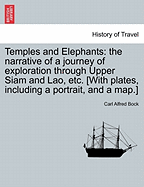 Temples and Elephants: The Narrative of a Journey of Exploration Through Upper Siam and Lao, Etc. [With Plates, Including a Portrait, and a Map.] - Bock, Carl Alfred