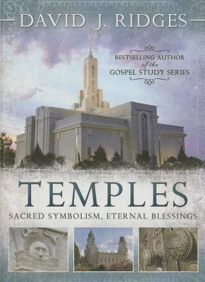 Temples: Sacred Symbolism, Eternal Blessings - Ridges, David J