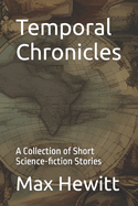 Temporal Chronicles: A Collection of Short Science-fiction Stories