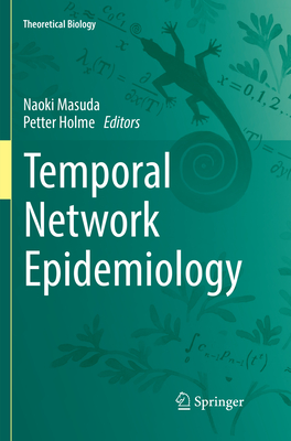 Temporal Network Epidemiology - Masuda, Naoki (Editor), and Holme, Petter (Editor)