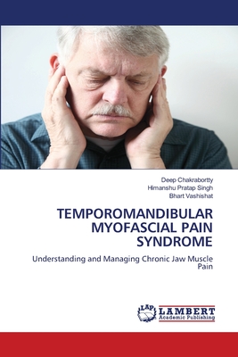 Temporomandibular Myofascial Pain Syndrome - Chakrabortty, Deep, and Pratap Singh, Himanshu, and Vashishat, Bhart