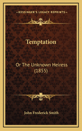 Temptation: Or the Unknown Heiress (1855)