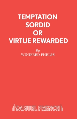 Temptation Sordid or Virtue Rewarded: Play - Phelps, W.
