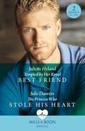 Tempted By Her Royal Best Friend / The Princess Who Stole His Heart: Mills & Boon Medical: Tempted by Her Royal Best Friend / the Princess Who Stole His Heart