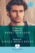 Tempted By The Rebel Surgeon / Breaking The Single Mum's Rules: Mills & Boon Medical: Tempted by the Rebel Surgeon (Gulf Harbour Er) / Breaking the Single Mum's Rules (Gulf Harbour Er)
