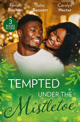 Tempted Under The Mistletoe: A Mistletoe Affair (Wintersage Weddings) / Best Man Under the Mistletoe / Her Mistletoe Bachelor - Rochon, Farrah, and Bennett, Jules, and Hector, Carolyn