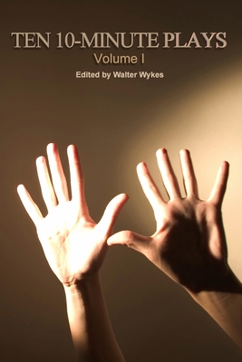 Ten 10-Minute Plays - Wykes, Walter, and Zagone, Nick, and Farr, Jeanette D