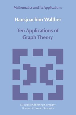 Ten Applications of Graph Theory - Walther, Hansjoachim