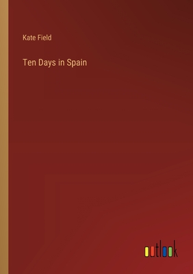 Ten Days in Spain - Field, Kate