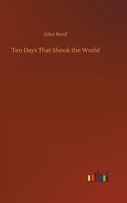 Ten Days That Shook the World - Reed, John