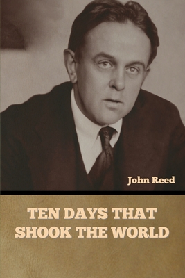 Ten Days That Shook the World - Reed, John