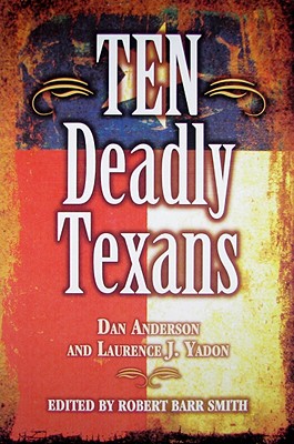 Ten Deadly Texans - Yadon, Laurence, and Anderson, Dan, Dr.